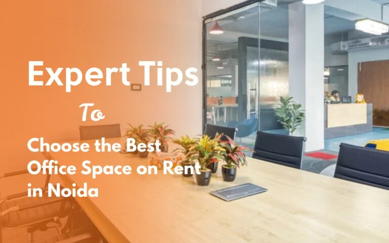 Expert Tips to Choose Best Office Space on Rent in Noida